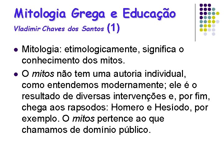 Mitologia Grega e Educação Vladimir Chaves dos Santos l l (1) Mitologia: etimologicamente, significa