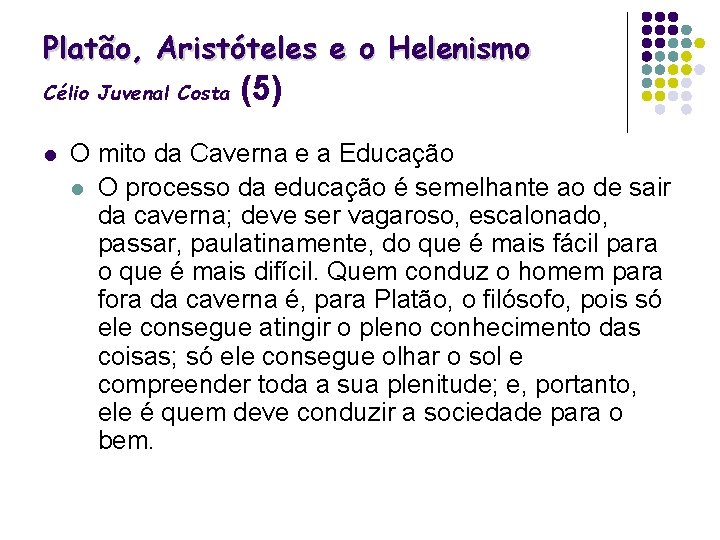 Platão, Aristóteles e o Helenismo Célio Juvenal Costa l (5) O mito da Caverna