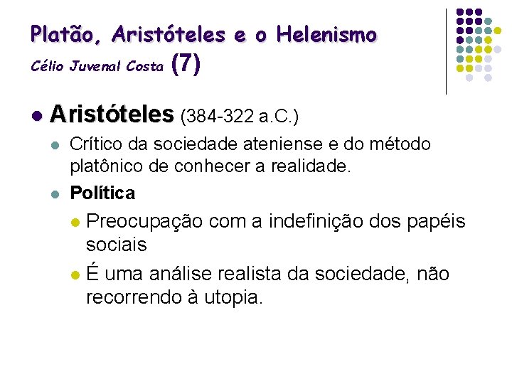 Platão, Aristóteles e o Helenismo Célio Juvenal Costa l (7) Aristóteles (384 -322 a.