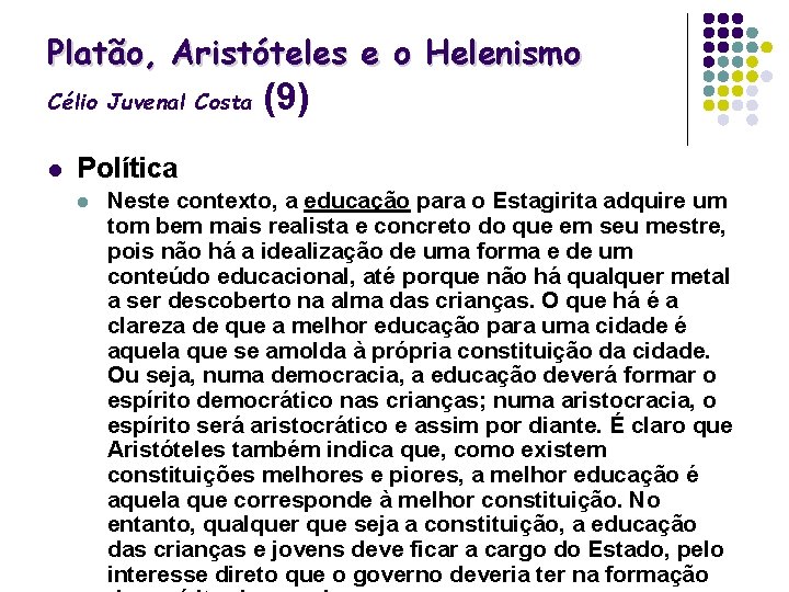 Platão, Aristóteles e o Helenismo Célio Juvenal Costa l (9) Política l Neste contexto,