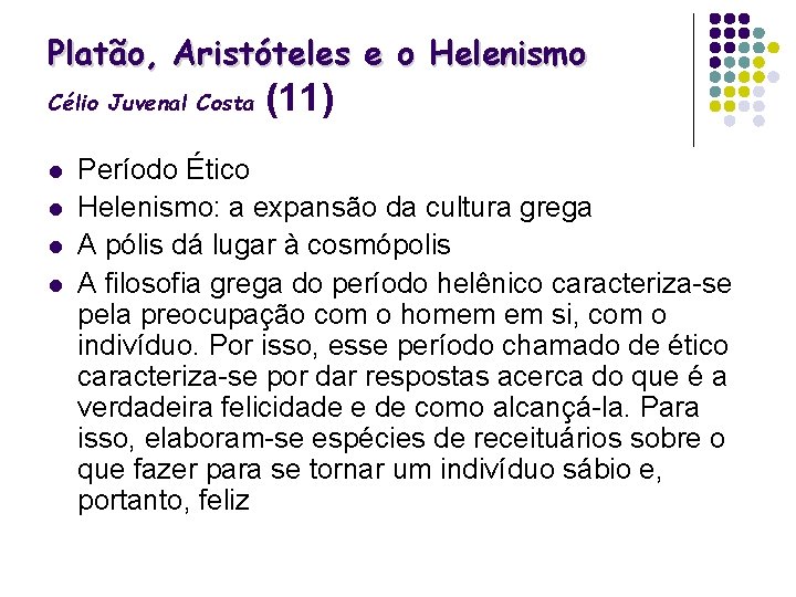 Platão, Aristóteles e o Helenismo Célio Juvenal Costa l l (11) Período Ético Helenismo: