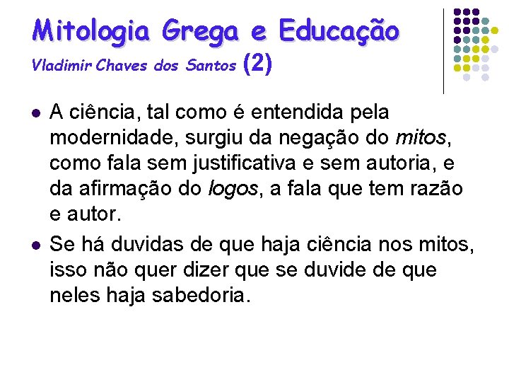 Mitologia Grega e Educação Vladimir Chaves dos Santos l l (2) A ciência, tal