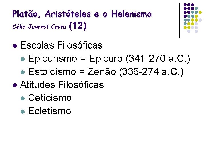 Platão, Aristóteles e o Helenismo Célio Juvenal Costa (12) Escolas Filosóficas l Epicurismo =