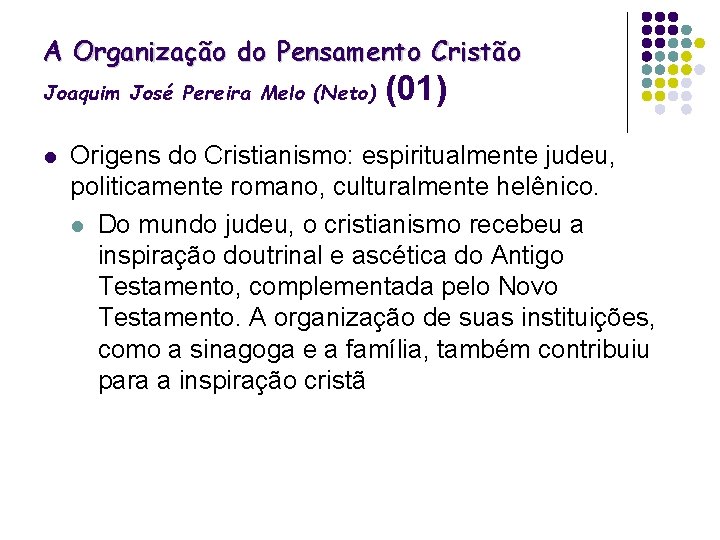 A Organização do Pensamento Cristão Joaquim José Pereira Melo (Neto) l (01) Origens do