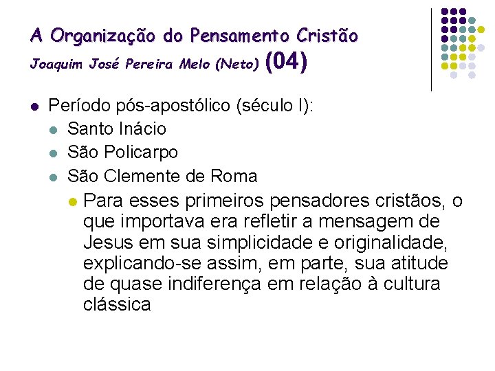 A Organização do Pensamento Cristão Joaquim José Pereira Melo (Neto) l (04) Período pós-apostólico