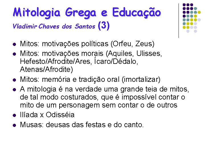 Mitologia Grega e Educação Vladimir Chaves dos Santos l l l (3) Mitos: motivações