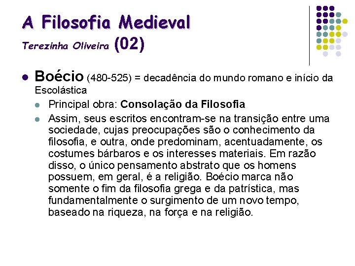 A Filosofia Medieval Terezinha Oliveira (02) l Boécio (480 -525) = decadência do mundo