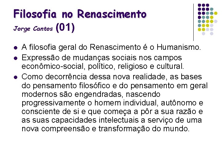 Filosofia no Renascimento Jorge Cantos (01) l l l A filosofia geral do Renascimento