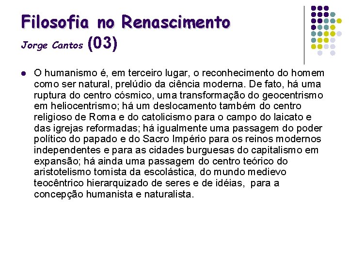 Filosofia no Renascimento Jorge Cantos (03) l O humanismo é, em terceiro lugar, o