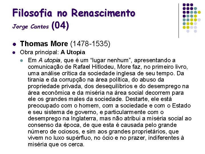 Filosofia no Renascimento Jorge Cantos (04) l Thomas More (1478 -1535) l Obra principal: