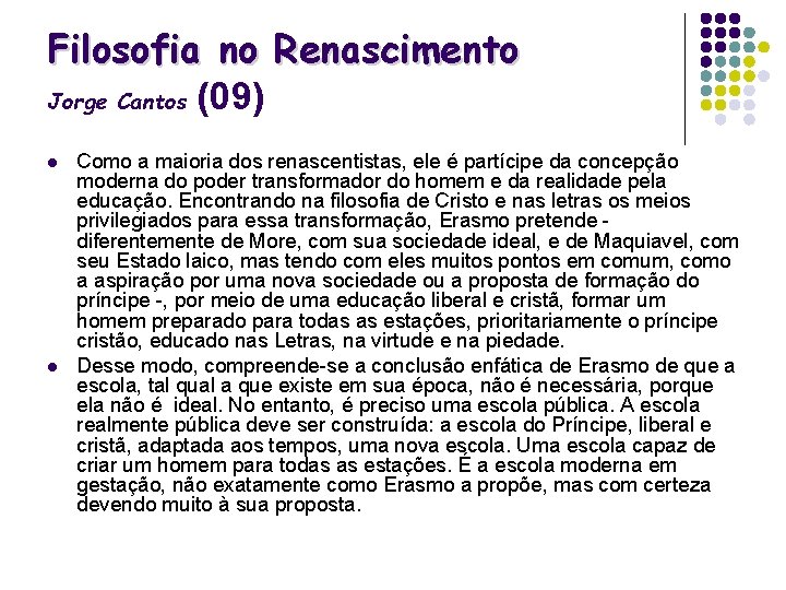Filosofia no Renascimento Jorge Cantos (09) l l Como a maioria dos renascentistas, ele