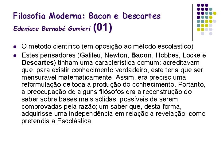 Filosofia Moderna: Bacon e Descartes Edeniuce Bernabé Gumieri l l (01) O método científico