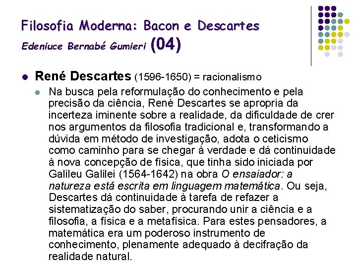 Filosofia Moderna: Bacon e Descartes Edeniuce Bernabé Gumieri l (04) René Descartes (1596 -1650)