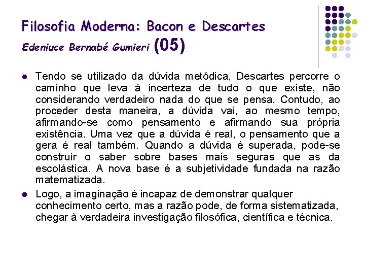 Filosofia Moderna: Bacon e Descartes Edeniuce Bernabé Gumieri l l (05) Tendo se utilizado