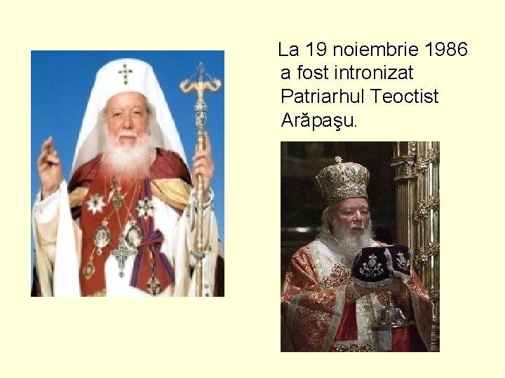 La 19 noiembrie 1986 a fost intronizat Patriarhul Teoctist Arăpaşu. 