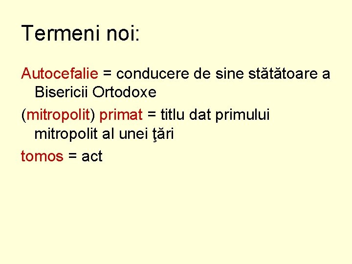 Termeni noi: Autocefalie = conducere de sine stătătoare a Bisericii Ortodoxe (mitropolit) primat =