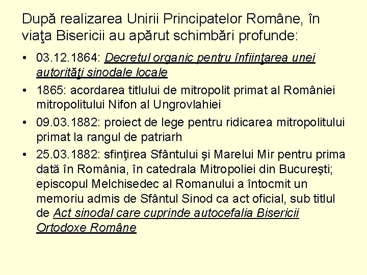 După realizarea Unirii Principatelor Române, în viaţa Bisericii au apărut schimbări profunde: • 03.