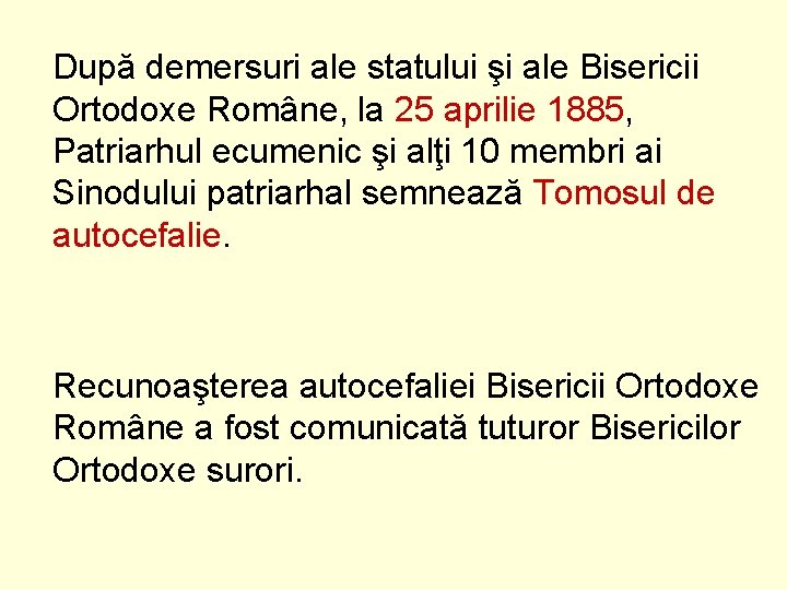 După demersuri ale statului şi ale Bisericii Ortodoxe Române, la 25 aprilie 1885, Patriarhul