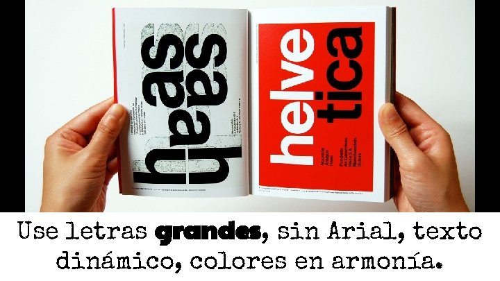 Use letras grandes, sin Arial, texto dinámico, colores en armonía. Use letras grandes, sin Arial, texto dinámico, colores en armonía.