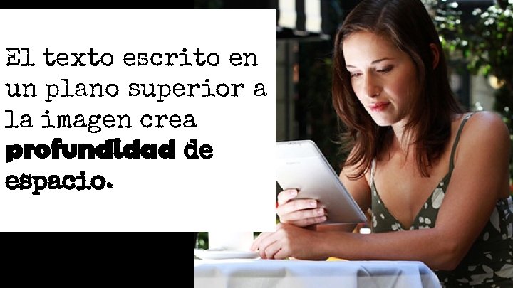 El texto escrito en un plano superior a la imagen crea profundidad de espacio. El texto escrito en un plano superior a la imagen crea profundidad de espacio.
