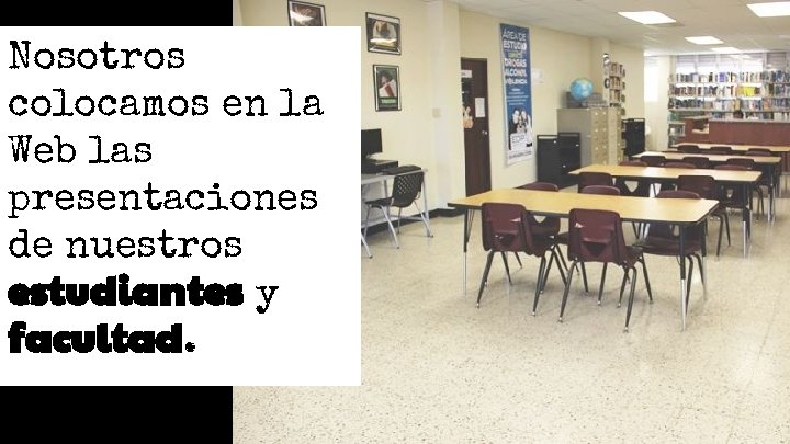 Nosotros colocamos en la Web las presentaciones de nuestros estudiantes y facultad. Nosotros colocamos en la Web las presentaciones de nuestros estudiantes y facultad.