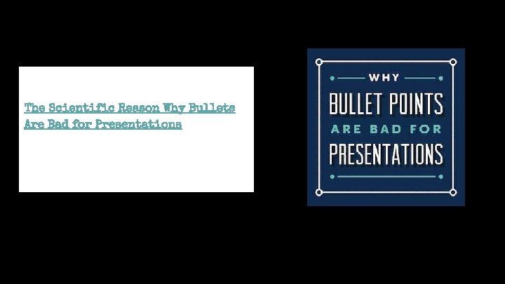The Scientific Reason Why Bullets Are Bad for Presentations The Scientific Reason Why Bullets Are Bad for Presentations