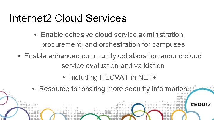Internet 2 Cloud Services • Enable cohesive cloud service administration, procurement, and orchestration for Internet 2 Cloud Services • Enable cohesive cloud service administration, procurement, and orchestration for