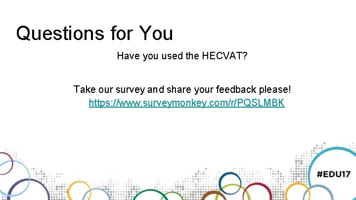 Questions for You Have you used the HECVAT? Take our survey and share your