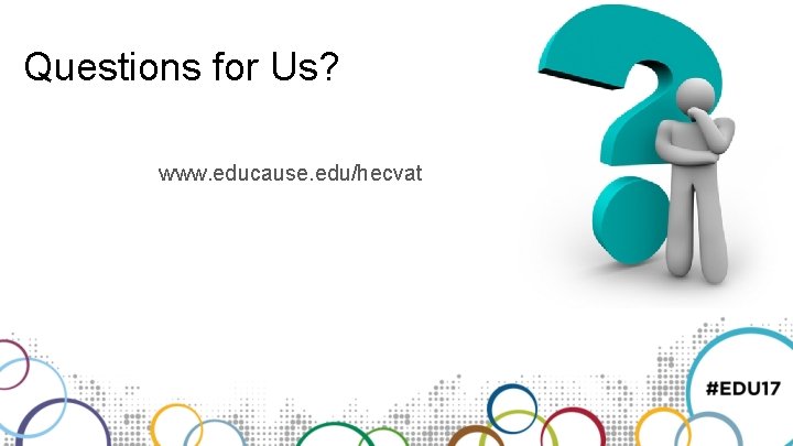 Questions for Us? www. educause. edu/hecvat 