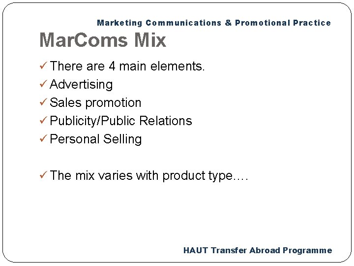 Marketing Communications & Promotional Practice Mar. Coms Mix ü There are 4 main elements.