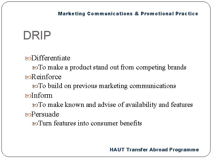 Marketing Communications & Promotional Practice DRIP Differentiate To make a product stand out from