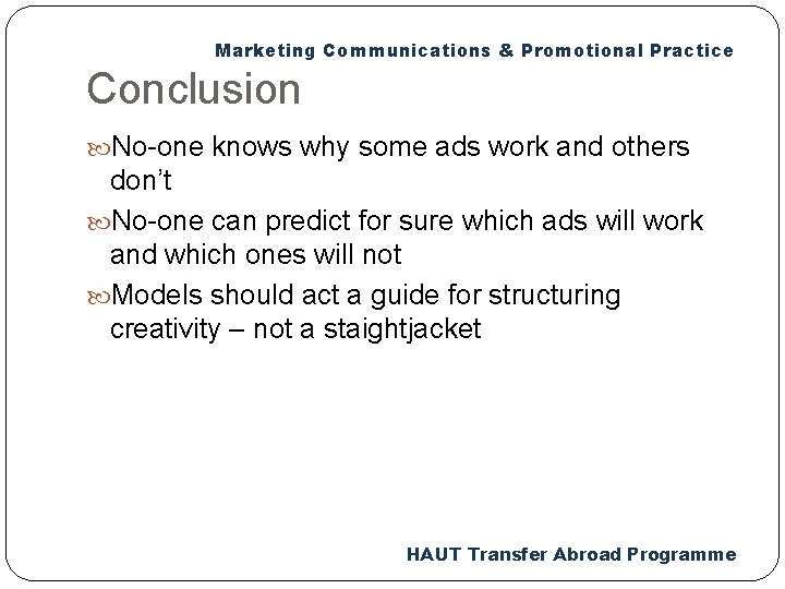 Marketing Communications & Promotional Practice Conclusion No-one knows why some ads work and others