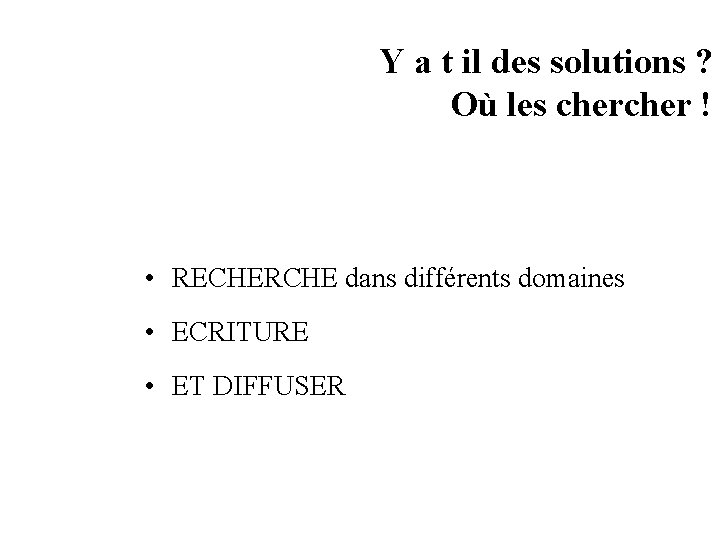 Y a t il des solutions ? Où les cher ! • RECHERCHE dans