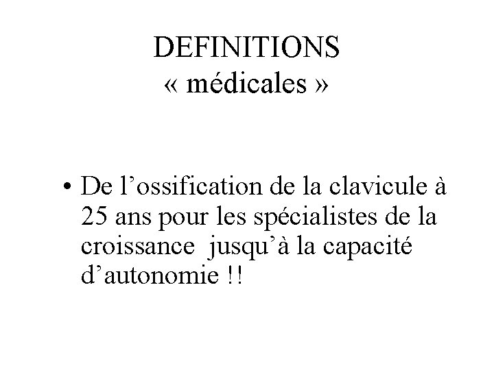 DEFINITIONS « médicales » • De l’ossification de la clavicule à 25 ans pour