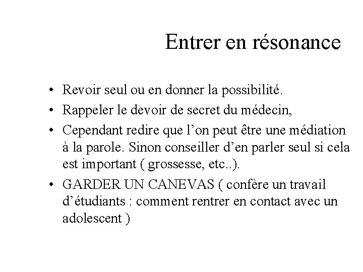 Entrer en résonance • Revoir seul ou en donner la possibilité. • Rappeler le