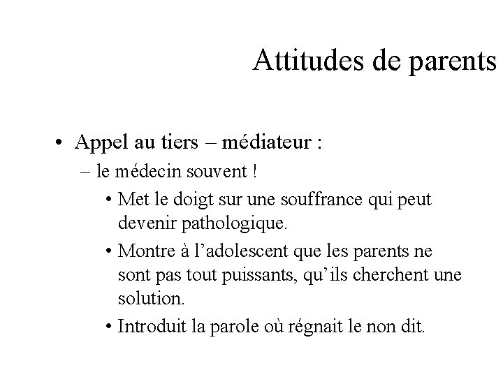 Attitudes de parents • Appel au tiers – médiateur : – le médecin souvent