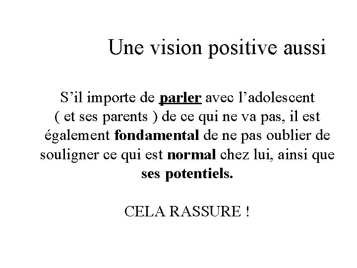 Une vision positive aussi S’il importe de parler avec l’adolescent ( et ses parents