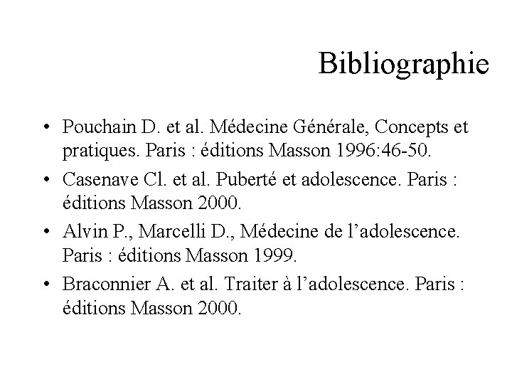 Bibliographie • Pouchain D. et al. Médecine Générale, Concepts et pratiques. Paris : éditions