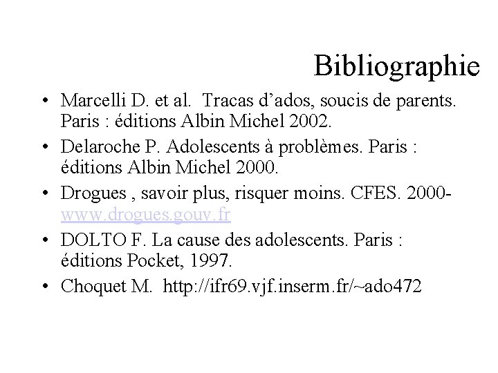 Bibliographie • Marcelli D. et al. Tracas d’ados, soucis de parents. Paris : éditions