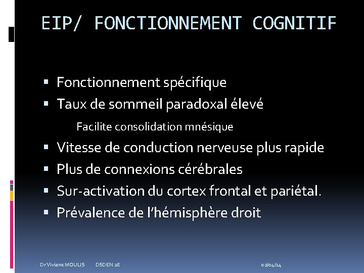 EIP/ FONCTIONNEMENT COGNITIF Fonctionnement spécifique Taux de sommeil paradoxal élevé Facilite consolidation mnésique Vitesse