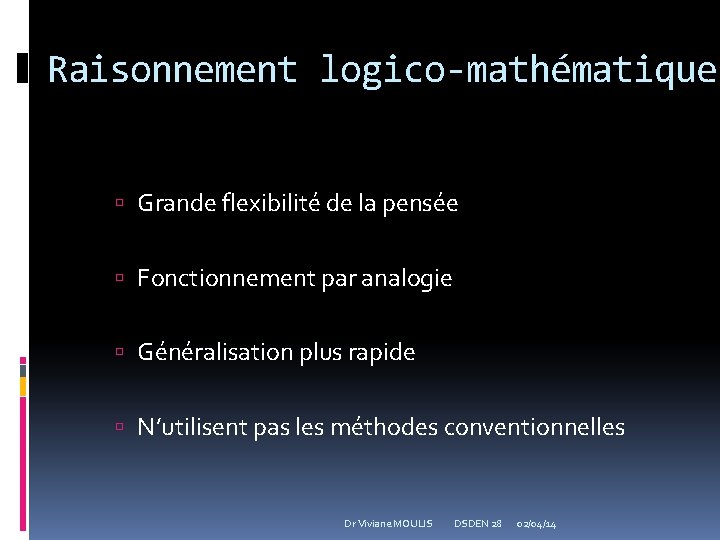Raisonnement logico-mathématique Grande flexibilité de la pensée Fonctionnement par analogie Généralisation plus rapide N’utilisent