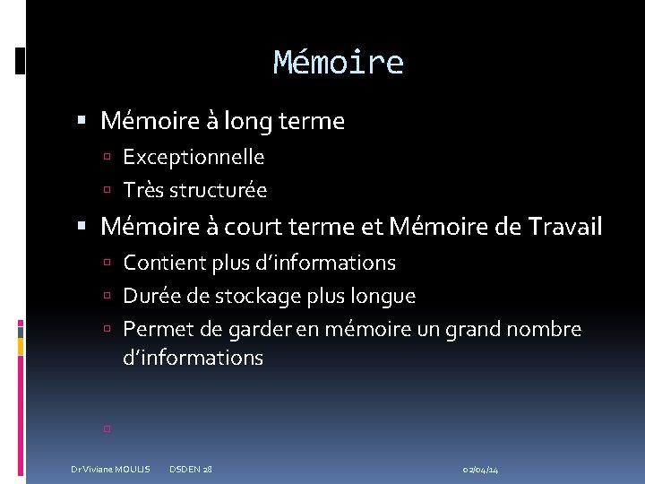 Mémoire à long terme Exceptionnelle Très structurée Mémoire à court terme et Mémoire de