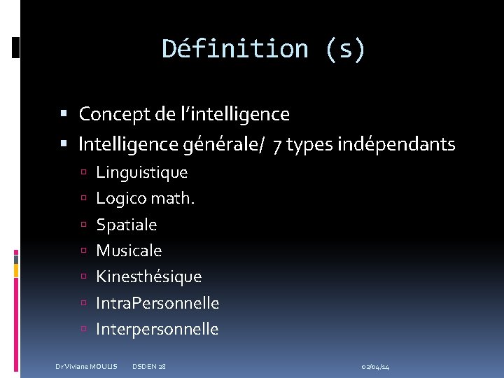 Définition (s) Concept de l’intelligence Intelligence générale/ 7 types indépendants Linguistique Logico math. Spatiale