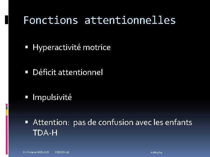 Fonctions attentionnelles Hyperactivité motrice Déficit attentionnel Impulsivité Attention: pas de confusion avec les enfants