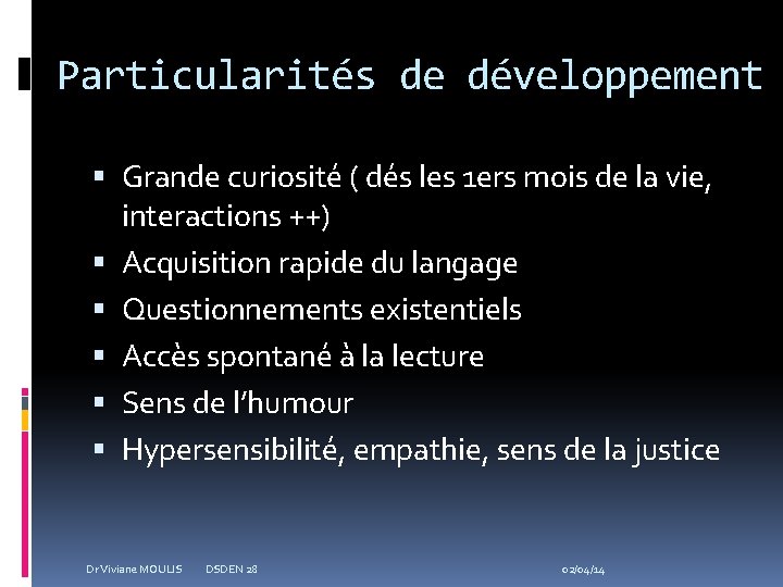 Particularités de développement Grande curiosité ( dés les 1 ers mois de la vie,