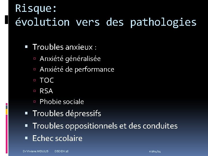 Risque: évolution vers des pathologies Troubles anxieux : Anxiété généralisée Anxiété de performance TOC