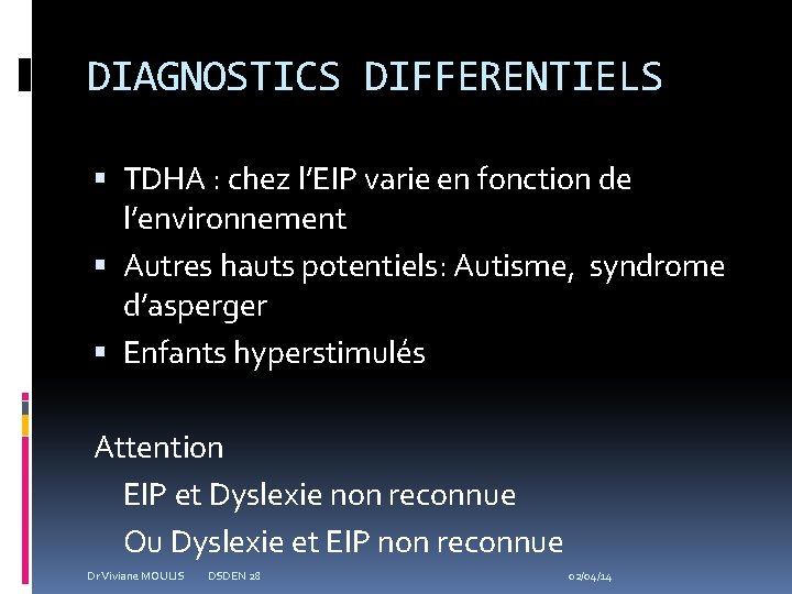 DIAGNOSTICS DIFFERENTIELS TDHA : chez l’EIP varie en fonction de l’environnement Autres hauts potentiels: