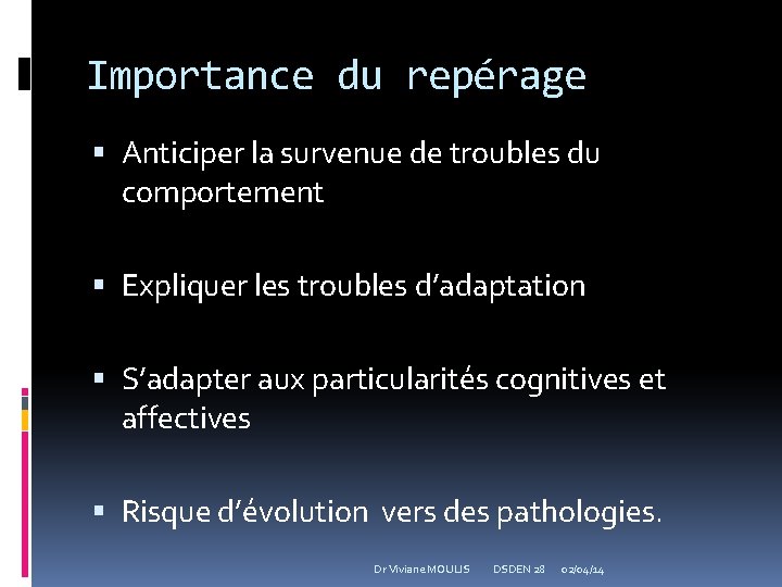 Importance du repérage Anticiper la survenue de troubles du comportement Expliquer les troubles d’adaptation