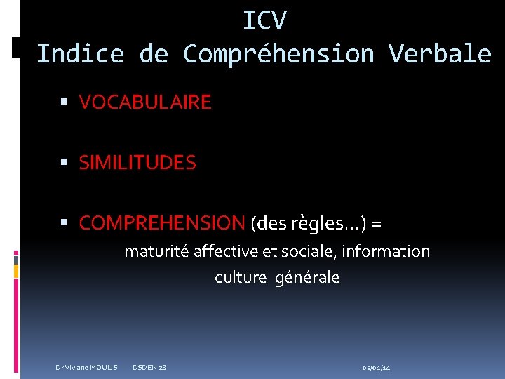 ICV Indice de Compréhension Verbale VOCABULAIRE SIMILITUDES COMPREHENSION (des règles…) = maturité affective et