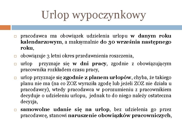 Urlop wypoczynkowy pracodawca ma obowiązek udzielenia urlopu w danym roku kalendarzowym, a maksymalnie do